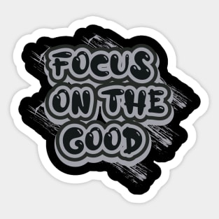 Focus On The Good Motivational And Inspirational Sticker